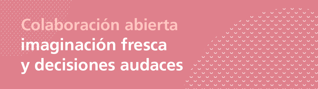 Open collaboration, fresh imagination and bold action