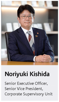 Noriyuki Kishida Senior Executive Officer, Senior Vice President, Corporate Supervisory Unit