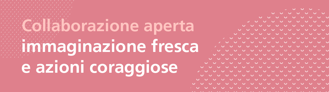 Open collaboration, fresh imagination and bold action